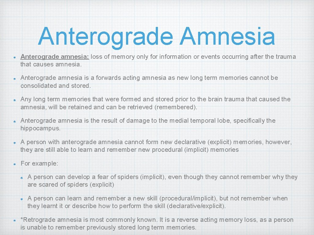 Anterograde Amnesia Anterograde amnesia: loss of memory only for information or events occurring after