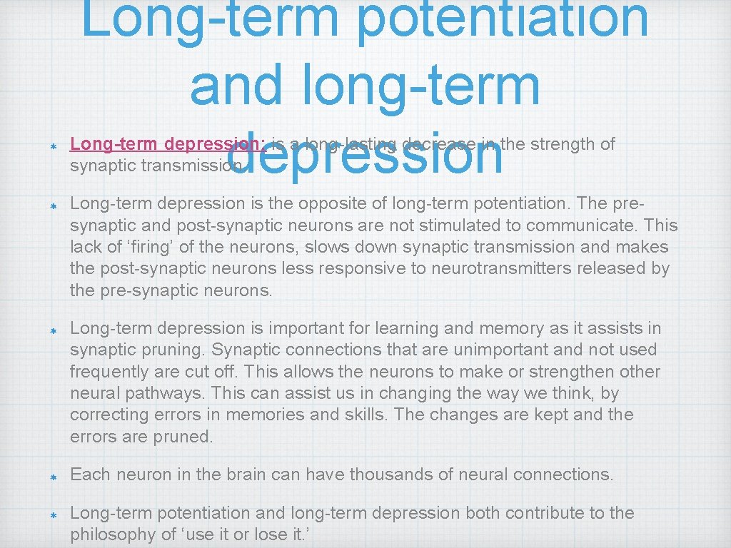 Long-term potentiation and long-term depression Long-term depression: is a long-lasting decrease in the strength