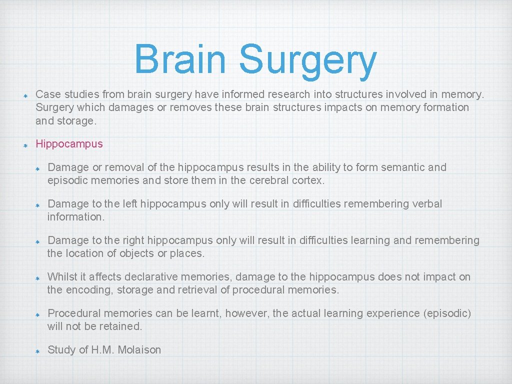 Brain Surgery Case studies from brain surgery have informed research into structures involved in