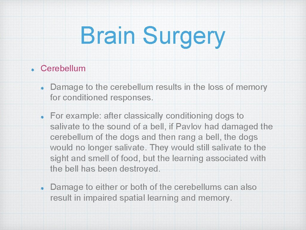 Brain Surgery Cerebellum Damage to the cerebellum results in the loss of memory for