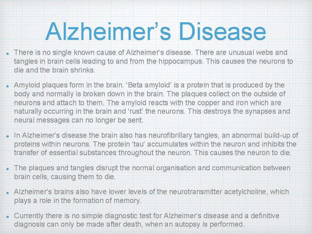 Alzheimer’s Disease There is no single known cause of Alzheimer’s disease. There are unusual