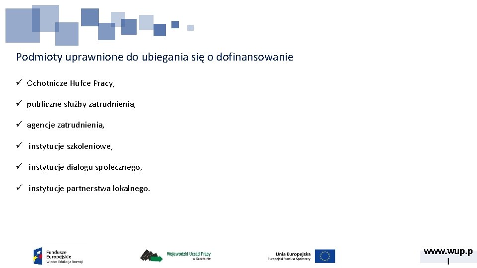 Podmioty uprawnione do ubiegania się o dofinansowanie ü Ochotnicze Hufce Pracy, ü publiczne służby