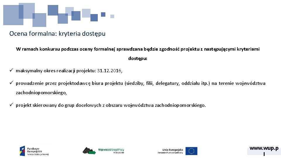 Ocena formalna: kryteria dostępu W ramach konkursu podczas oceny formalnej sprawdzana będzie zgodność projektu