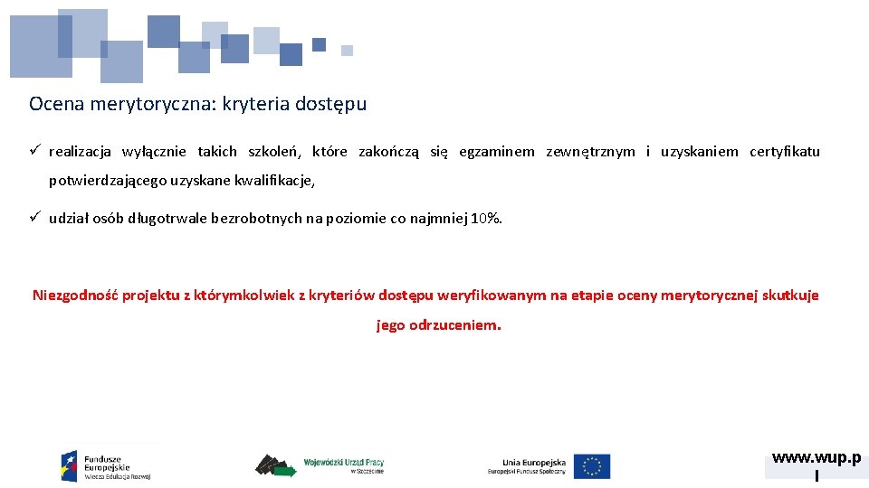 Ocena merytoryczna: kryteria dostępu ü realizacja wyłącznie takich szkoleń, które zakończą się egzaminem zewnętrznym