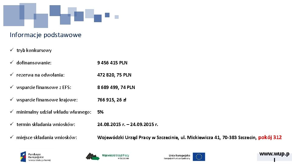 Informacje podstawowe ü tryb konkursowy ü dofinansowanie: 9 456 415 PLN ü rezerwa na