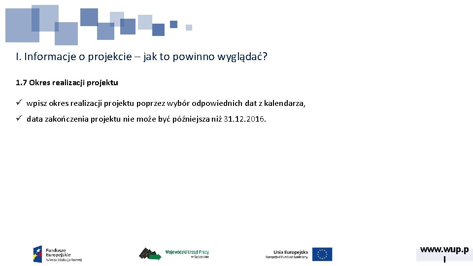 I. Informacje o projekcie – jak to powinno wyglądać? 1. 7 Okres realizacji projektu