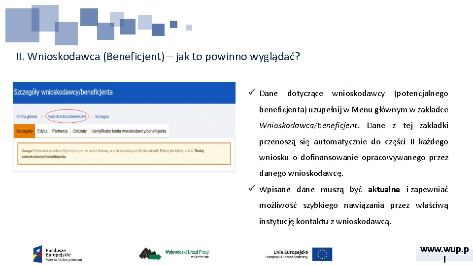 II. Wnioskodawca (Beneficjent) – jak to powinno wyglądać? ü Dane dotyczące wnioskodawcy (potencjalnego beneficjenta)