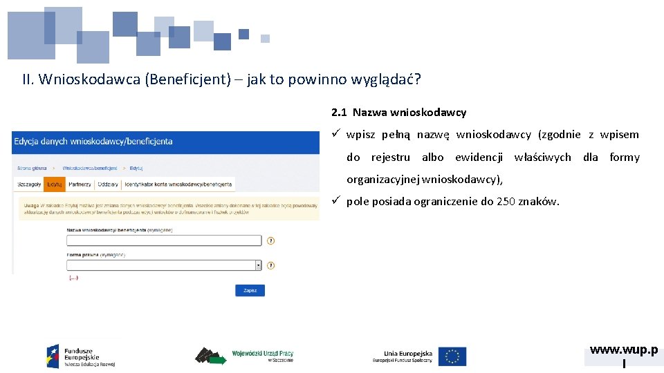 II. Wnioskodawca (Beneficjent) – jak to powinno wyglądać? 2. 1 Nazwa wnioskodawcy ü wpisz