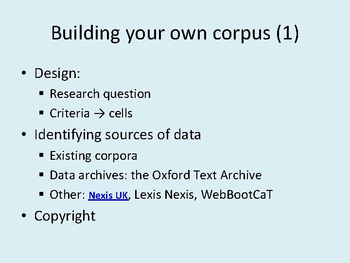 Building your own corpus (1) • Design: § Research question § Criteria → cells Building your own corpus (1) • Design: § Research question § Criteria → cells