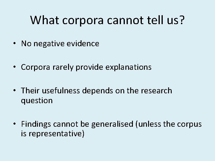 What corpora cannot tell us? • No negative evidence • Corpora rarely provide explanations What corpora cannot tell us? • No negative evidence • Corpora rarely provide explanations
