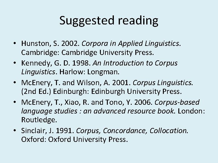 Suggested reading • Hunston, S. 2002. Corpora in Applied Linguistics. Cambridge: Cambridge University Press. Suggested reading • Hunston, S. 2002. Corpora in Applied Linguistics. Cambridge: Cambridge University Press.