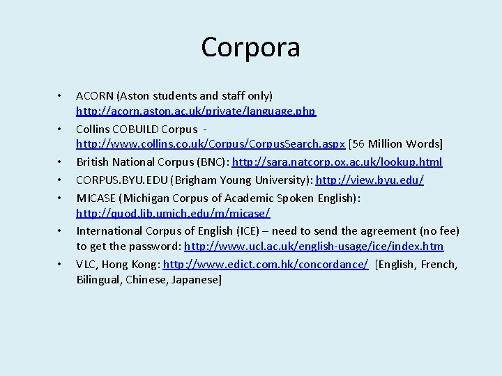 Corpora • • ACORN (Aston students and staff only) http: //acorn. aston. ac. uk/private/language. Corpora • • ACORN (Aston students and staff only) http: //acorn. aston. ac. uk/private/language.