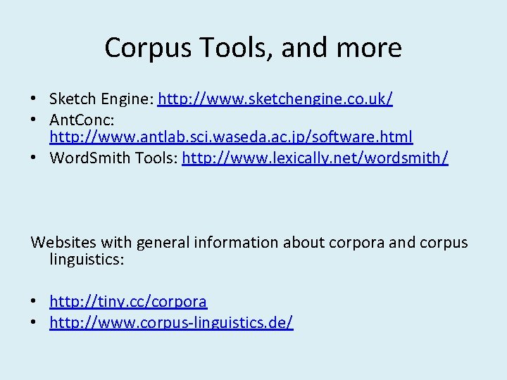 Corpus Tools, and more • Sketch Engine: http: //www. sketchengine. co. uk/ • Ant. Corpus Tools, and more • Sketch Engine: http: //www. sketchengine. co. uk/ • Ant.