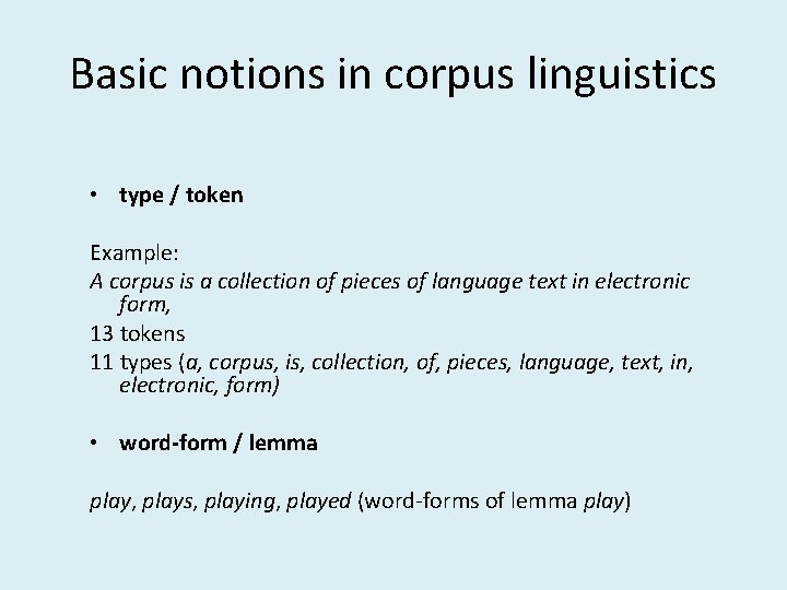 Basic notions in corpus linguistics • type / token Example: A corpus is a Basic notions in corpus linguistics • type / token Example: A corpus is a