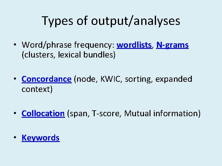 Types of output/analyses • Word/phrase frequency: wordlists, N-grams (clusters, lexical bundles) • Concordance (node, Types of output/analyses • Word/phrase frequency: wordlists, N-grams (clusters, lexical bundles) • Concordance (node,
