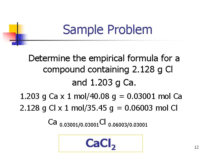 Sample Problem Determine the empirical formula for a compound containing 2. 128 g Cl