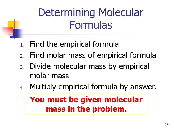 Determining Molecular Formulas 1. 2. 3. 4. Find the empirical formula Find molar mass