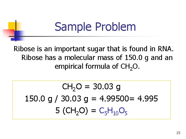 Sample Problem Ribose is an important sugar that is found in RNA. Ribose has