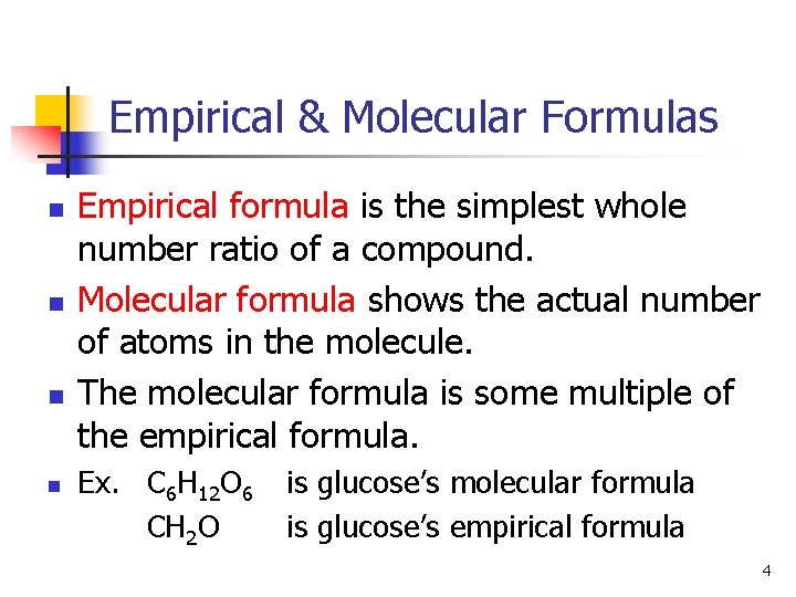 Empirical & Molecular Formulas n n Empirical formula is the simplest whole number ratio
