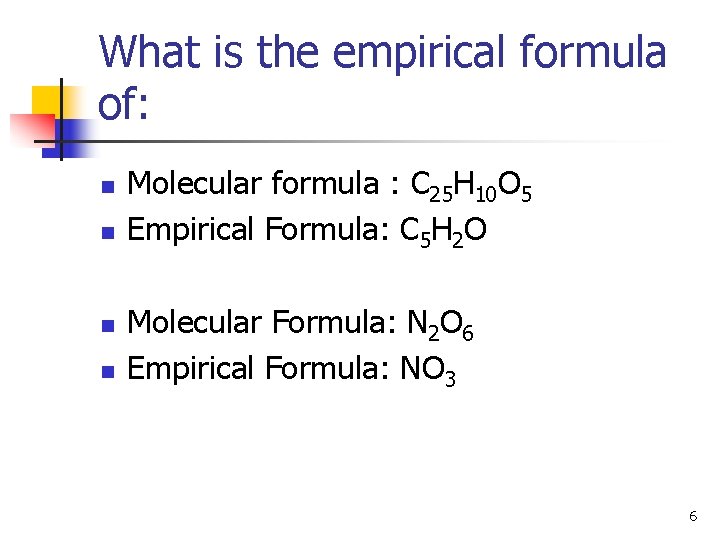 What is the empirical formula of: n n Molecular formula : C 25 H