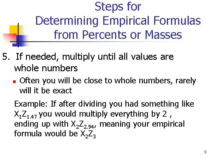 Steps for Determining Empirical Formulas from Percents or Masses 5. If needed, multiply until