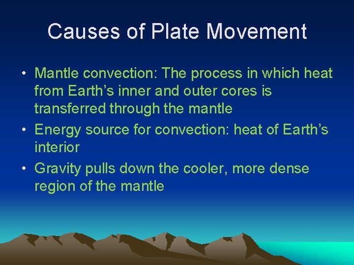 Causes of Plate Movement • Mantle convection: The process in which heat from Earth’s