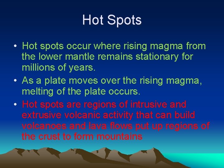 Hot Spots • Hot spots occur where rising magma from the lower mantle remains