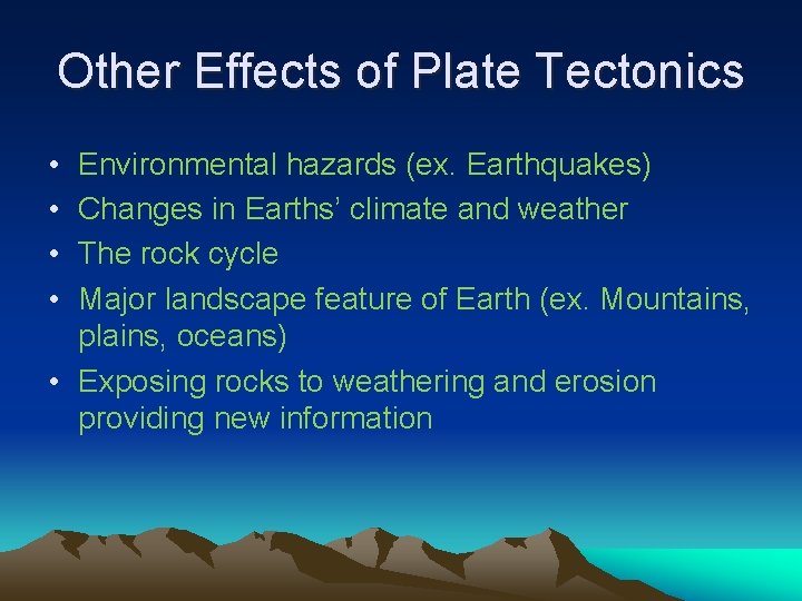 Other Effects of Plate Tectonics • • Environmental hazards (ex. Earthquakes) Changes in Earths’
