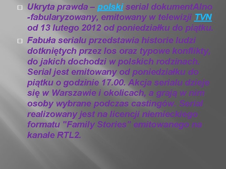 � � Ukryta prawda – polski serial dokument. Alno -fabularyzowany, emitowany w telewizji TVN