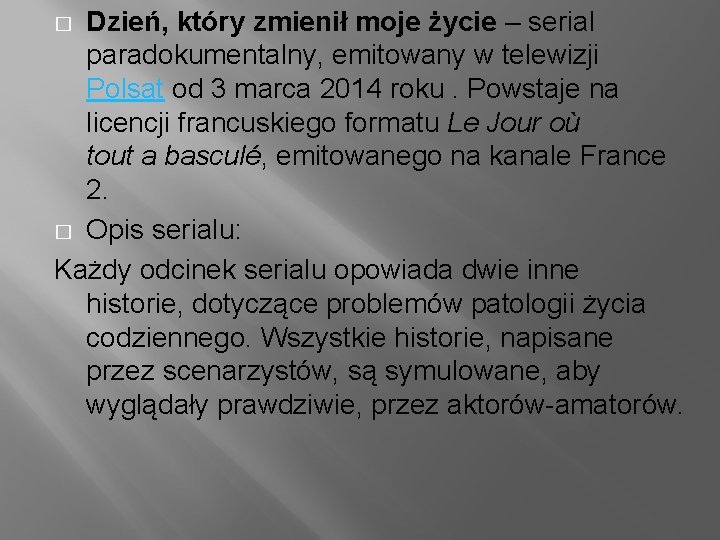 Dzień, który zmienił moje życie – serial paradokumentalny, emitowany w telewizji Polsat od 3