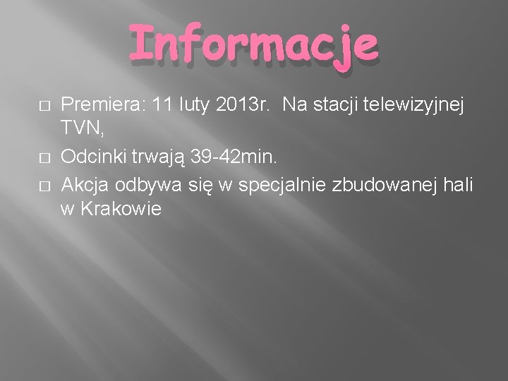 Informacje � � � Premiera: 11 luty 2013 r. Na stacji telewizyjnej TVN, Odcinki