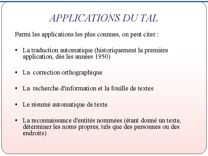 APPLICATIONS DU TAL Parmi les applications les plus connues, on peut citer : •