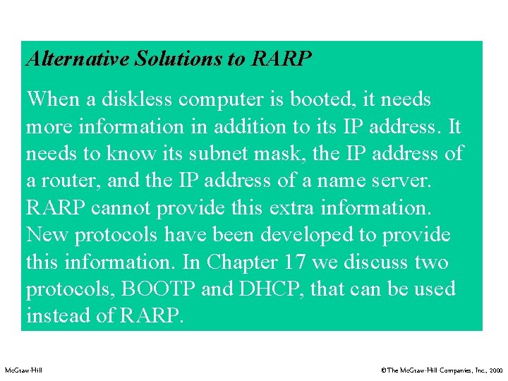 Alternative Solutions to RARP When a diskless computer is booted, it needs more information Alternative Solutions to RARP When a diskless computer is booted, it needs more information