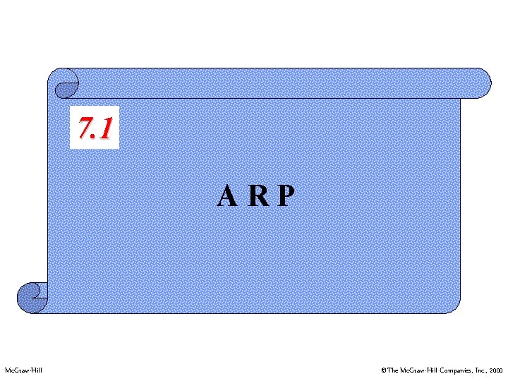 7. 1 ARP Mc. Graw-Hill ©The Mc. Graw-Hill Companies, Inc. , 2000 7. 1 ARP Mc. Graw-Hill ©The Mc. Graw-Hill Companies, Inc. , 2000