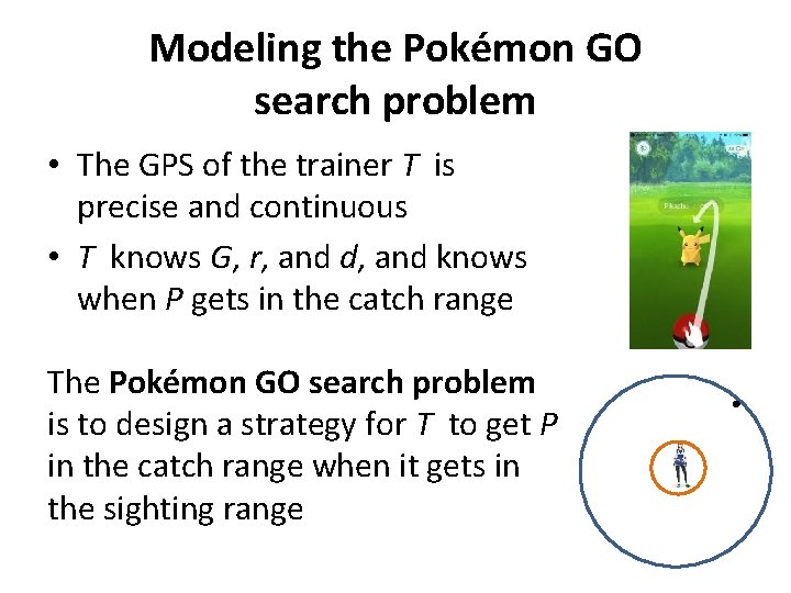 Modeling the Pokémon GO search problem • The GPS of the trainer T is Modeling the Pokémon GO search problem • The GPS of the trainer T is