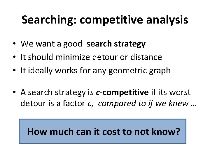 Searching: competitive analysis • We want a good search strategy • It should minimize Searching: competitive analysis • We want a good search strategy • It should minimize