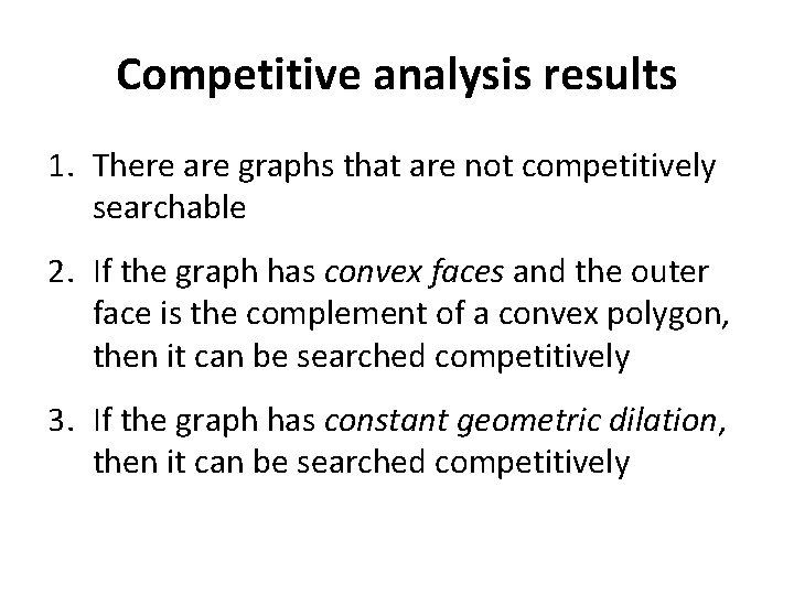 Competitive analysis results 1. There are graphs that are not competitively searchable 2. If Competitive analysis results 1. There are graphs that are not competitively searchable 2. If