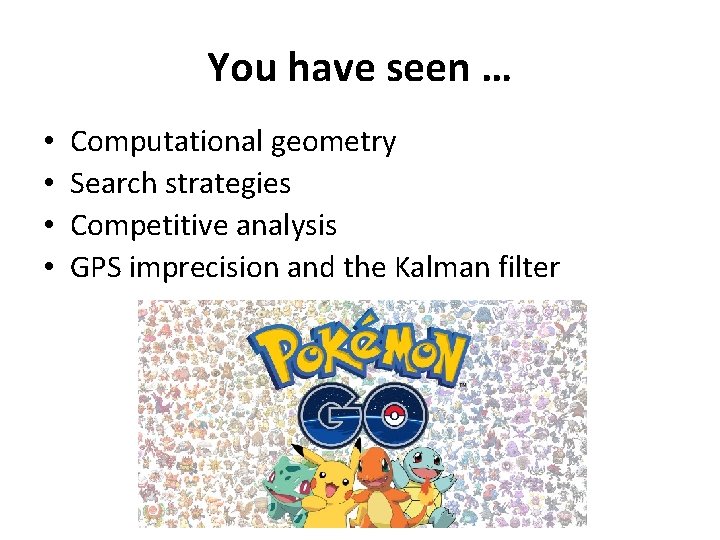 You have seen … • • Computational geometry Search strategies Competitive analysis GPS imprecision You have seen … • • Computational geometry Search strategies Competitive analysis GPS imprecision