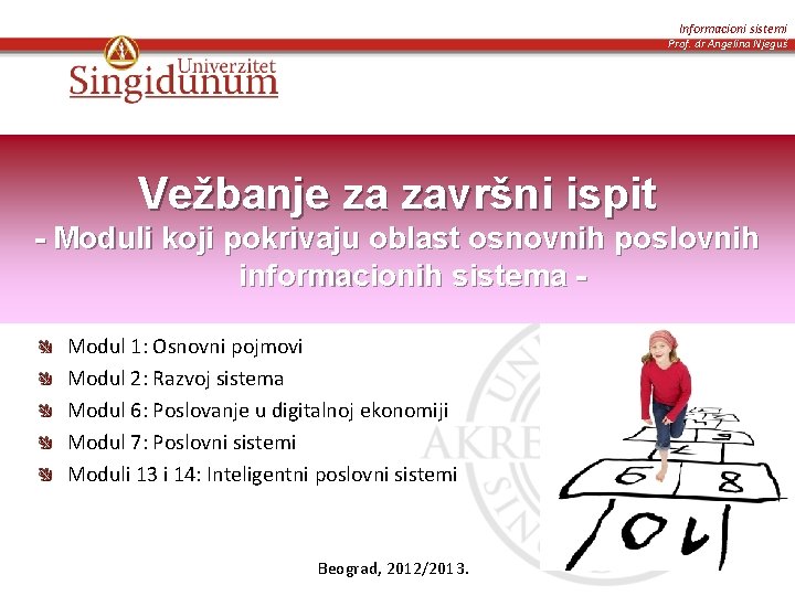 Informacioni sistemi Prof. dr Angelina Njeguš Vežbanje za završni ispit - Moduli koji pokrivaju