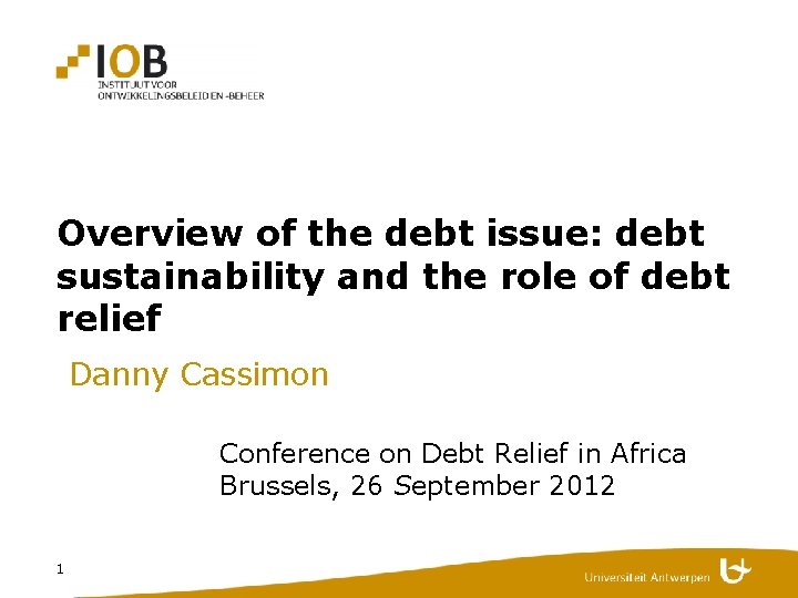 Overview of the debt issue: debt sustainability and the role of debt relief Danny