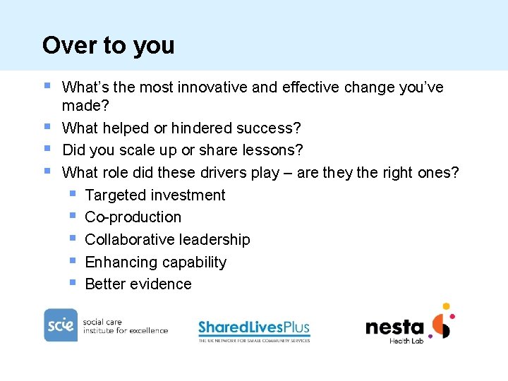 Over to you § § What’s the most innovative and effective change you’ve made?