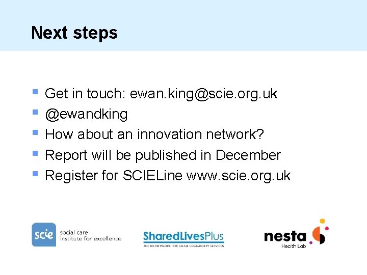 Next steps § § § Get in touch: ewan. king@scie. org. uk @ewandking How