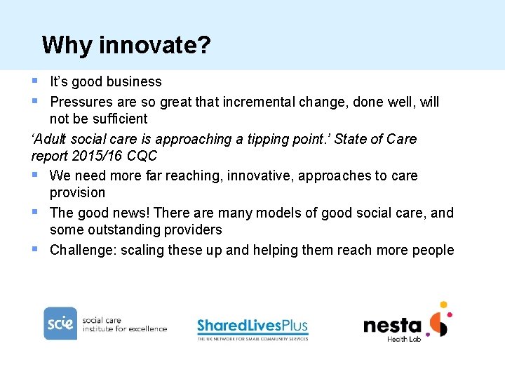 Why innovate? § § It’s good business Pressures are so great that incremental change,