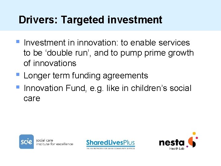 Drivers: Targeted investment § § § Investment in innovation: to enable services to be