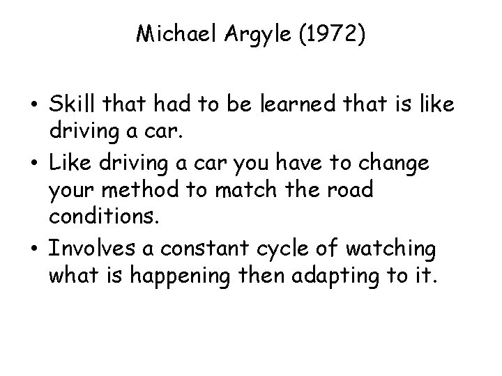 Michael Argyle (1972) • Skill that had to be learned that is like driving