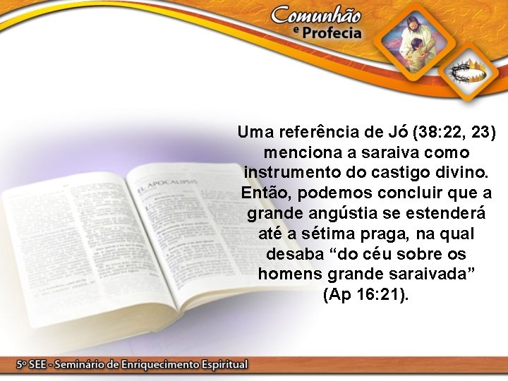 Uma referência de Jó (38: 22, 23) menciona a saraiva como instrumento do castigo