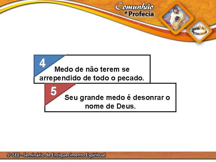 4 Medo de não terem se arrependido de todo o pecado. 5 Seu grande