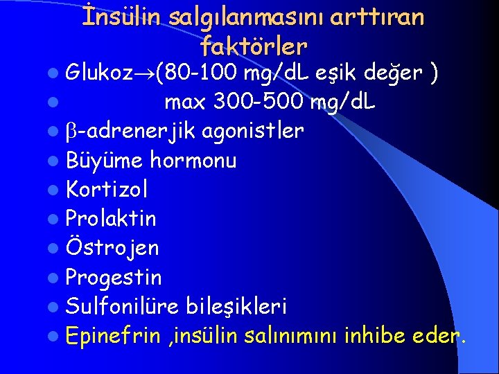 İnsülin salgılanmasını arttıran faktörler l Glukoz (80 -100 mg/d. L eşik değer ) l