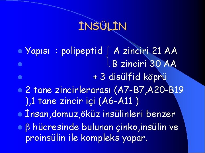 İNSÜLİN l Yapısı : polipeptid A zinciri 21 AA l B zinciri 30 AA