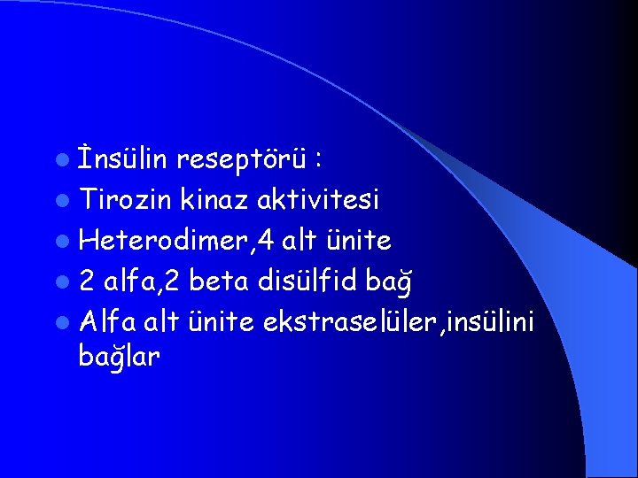 l İnsülin reseptörü : l Tirozin kinaz aktivitesi l Heterodimer, 4 alt ünite l